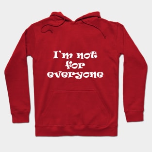 I'm Not For Everyone. Hoodie